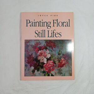 Painting Floral Still Life Paperback Book *